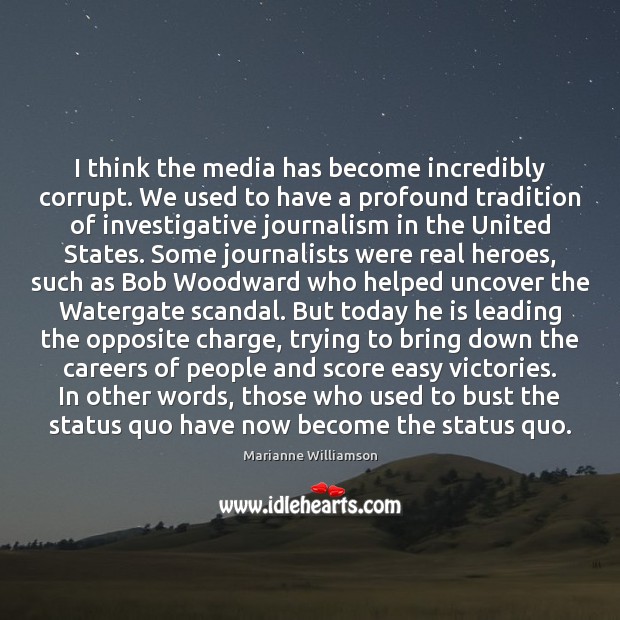 I think the media has become incredibly corrupt. We used to have Image