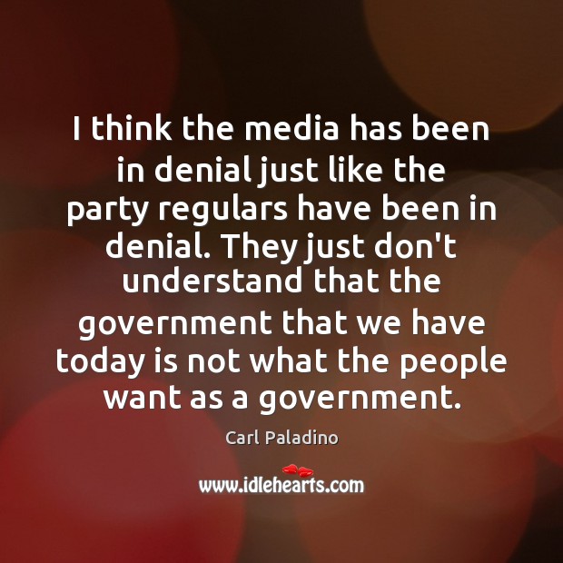 I think the media has been in denial just like the party 