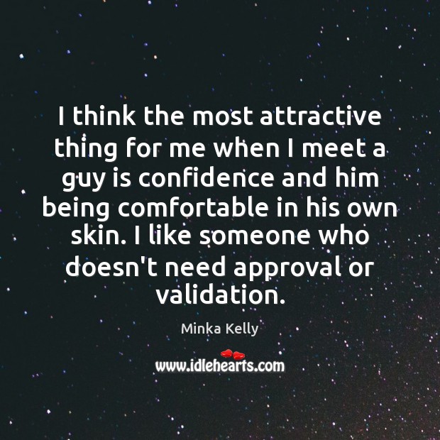 I think the most attractive thing for me when I meet a Minka Kelly Picture Quote