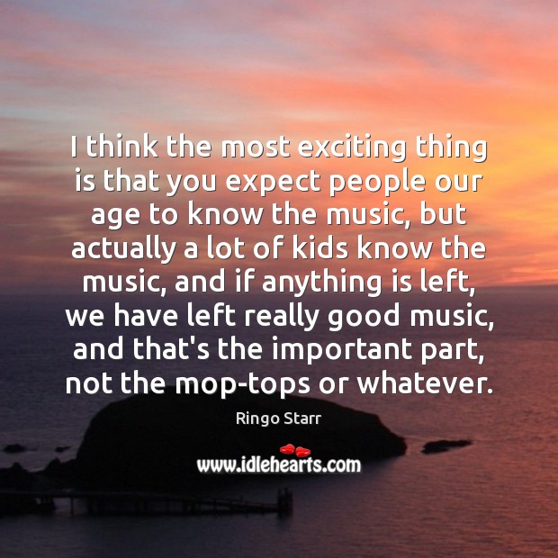 I think the most exciting thing is that you expect people our Image