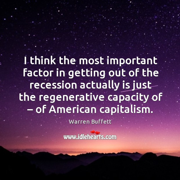 I think the most important factor in getting out of the recession Image
