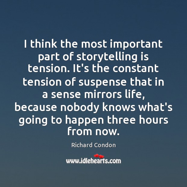 I think the most important part of storytelling is tension. It’s the Richard Condon Picture Quote