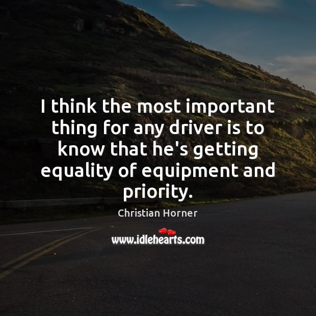 I think the most important thing for any driver is to know Priority Quotes Image
