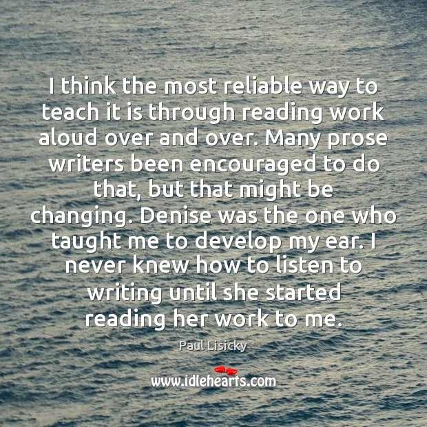 I think the most reliable way to teach it is through reading Paul Lisicky Picture Quote