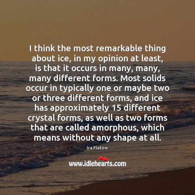 I think the most remarkable thing about ice, in my opinion at Ira Flatow Picture Quote