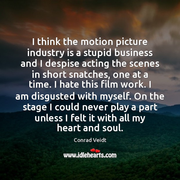 I think the motion picture industry is a stupid business and I Heart Quotes Image