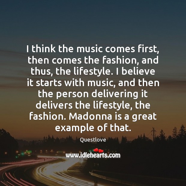 I think the music comes first, then comes the fashion, and thus, Questlove Picture Quote
