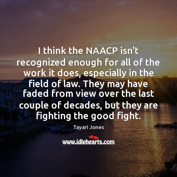I think the NAACP isn’t recognized enough for all of the work Tayari Jones Picture Quote