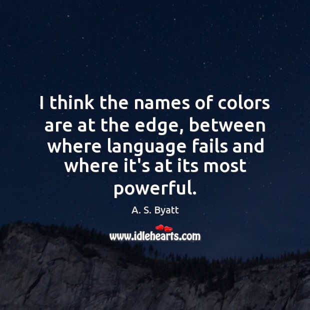 I think the names of colors are at the edge, between where A. S. Byatt Picture Quote