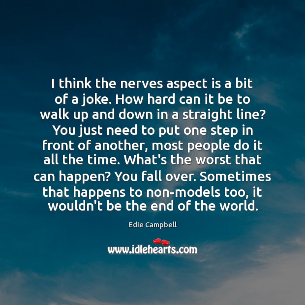 I think the nerves aspect is a bit of a joke. How Edie Campbell Picture Quote