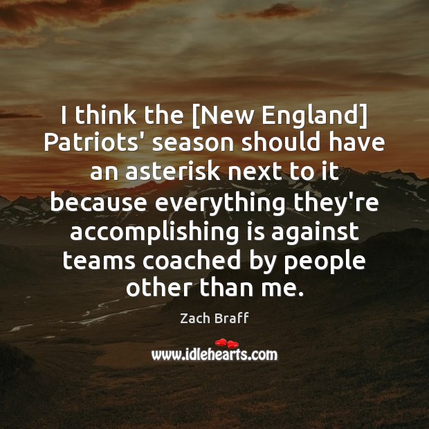 I think the [New England] Patriots’ season should have an asterisk next Zach Braff Picture Quote