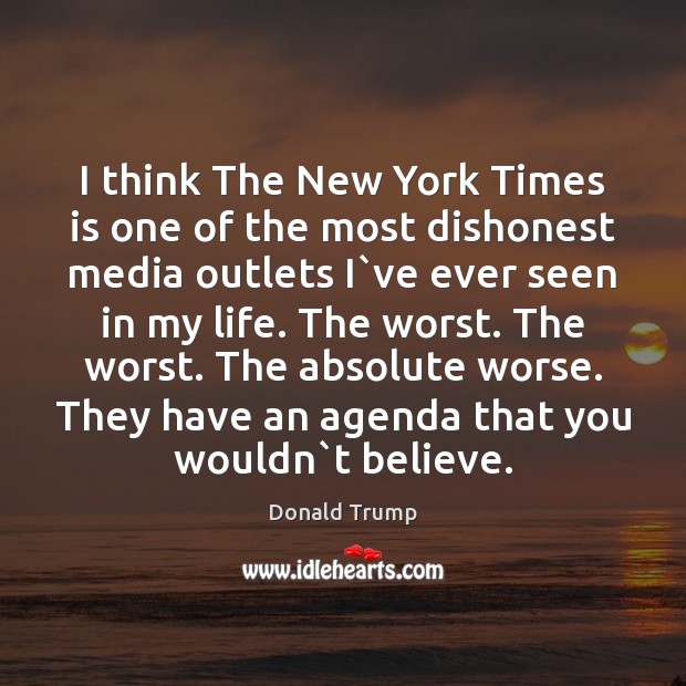 I think The New York Times is one of the most dishonest Donald Trump Picture Quote
