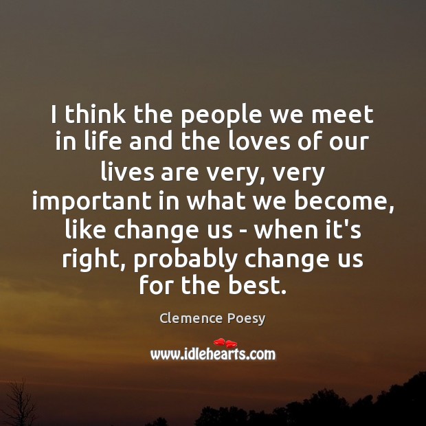 I think the people we meet in life and the loves of Clemence Poesy Picture Quote