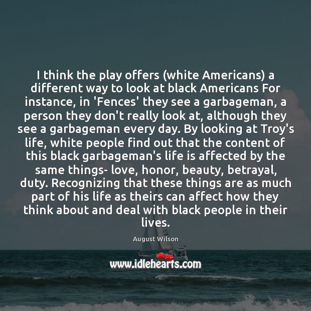 I think the play offers (white Americans) a different way to look August Wilson Picture Quote