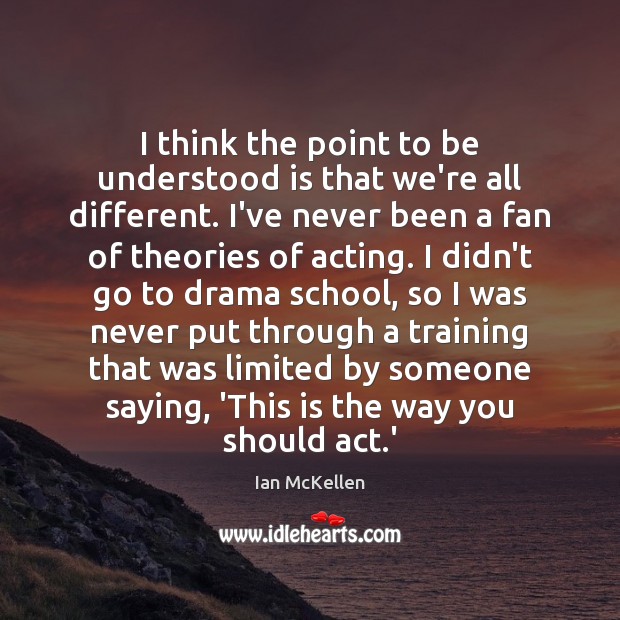 I think the point to be understood is that we’re all different. Ian McKellen Picture Quote