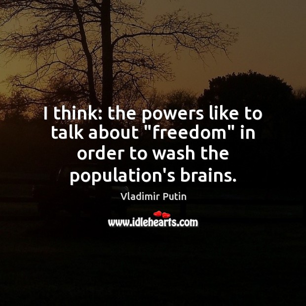 I think: the powers like to talk about “freedom” in order to wash the population’s brains. Image