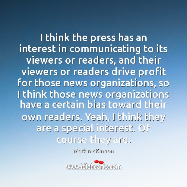 I think the press has an interest in communicating to its viewers Mark McKinnon Picture Quote