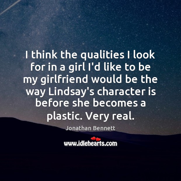 I think the qualities I look for in a girl I’d like Character Quotes Image