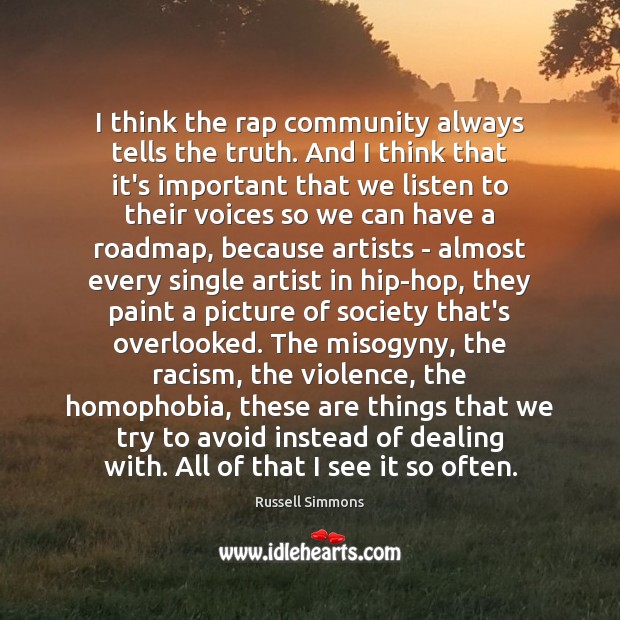 I think the rap community always tells the truth. And I think Russell Simmons Picture Quote