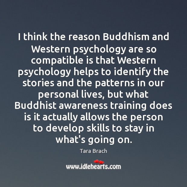 I think the reason Buddhism and Western psychology are so compatible is Image