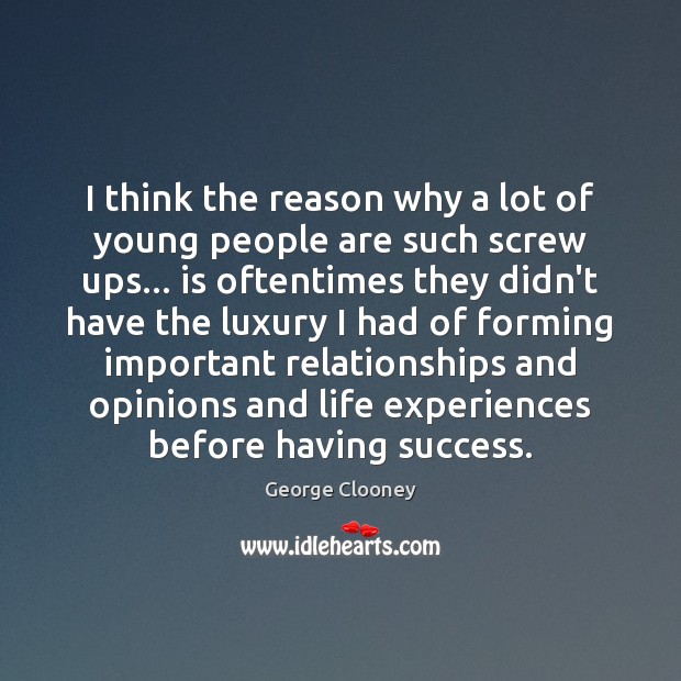 I think the reason why a lot of young people are such George Clooney Picture Quote