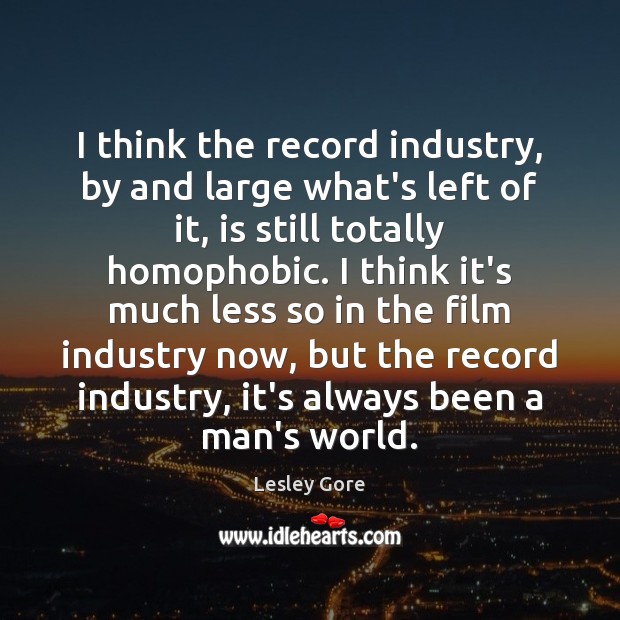 I think the record industry, by and large what’s left of it, Lesley Gore Picture Quote