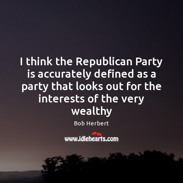 I think the Republican Party is accurately defined as a party that Image