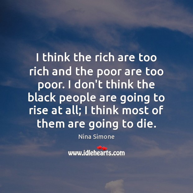 I think the rich are too rich and the poor are too Image