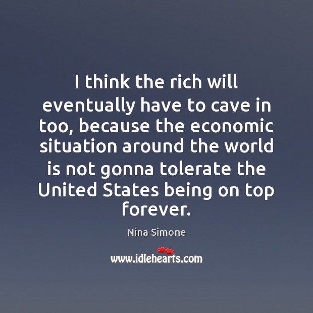 I think the rich will eventually have to cave in too, because World Quotes Image
