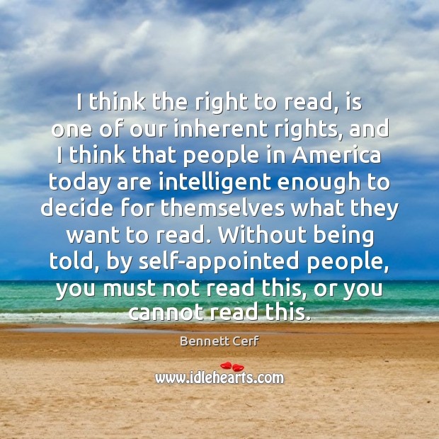 I think the right to read, is one of our inherent rights, Bennett Cerf Picture Quote