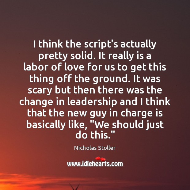 I think the script’s actually pretty solid. It really is a labor Nicholas Stoller Picture Quote