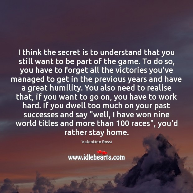 I think the secret is to understand that you still want to Humility Quotes Image