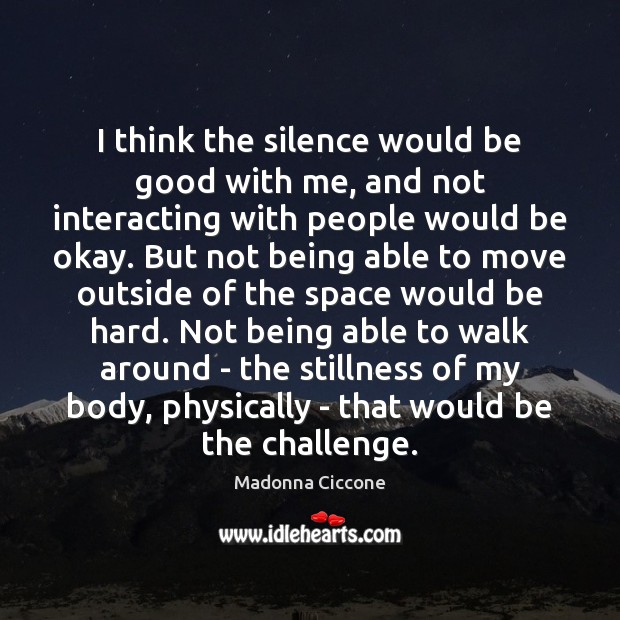 I think the silence would be good with me, and not interacting Image