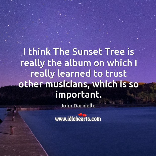 I think The Sunset Tree is really the album on which I Image