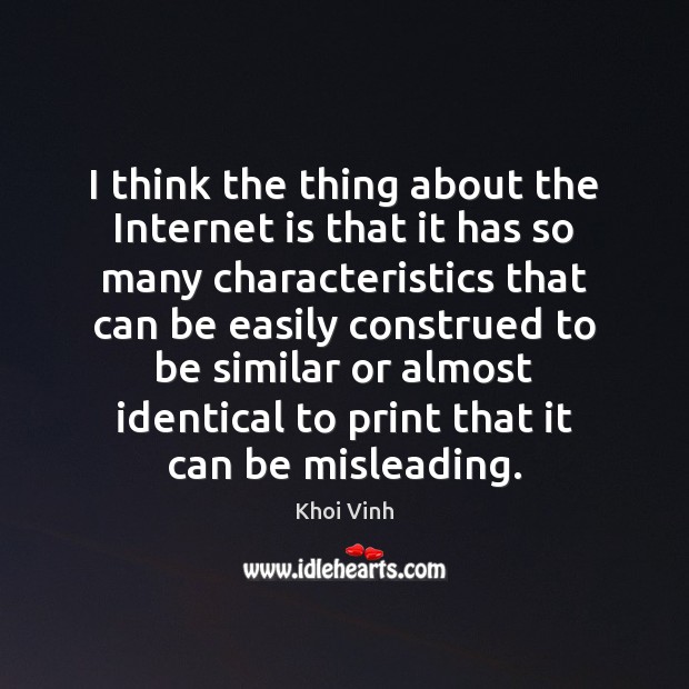 I think the thing about the Internet is that it has so Khoi Vinh Picture Quote