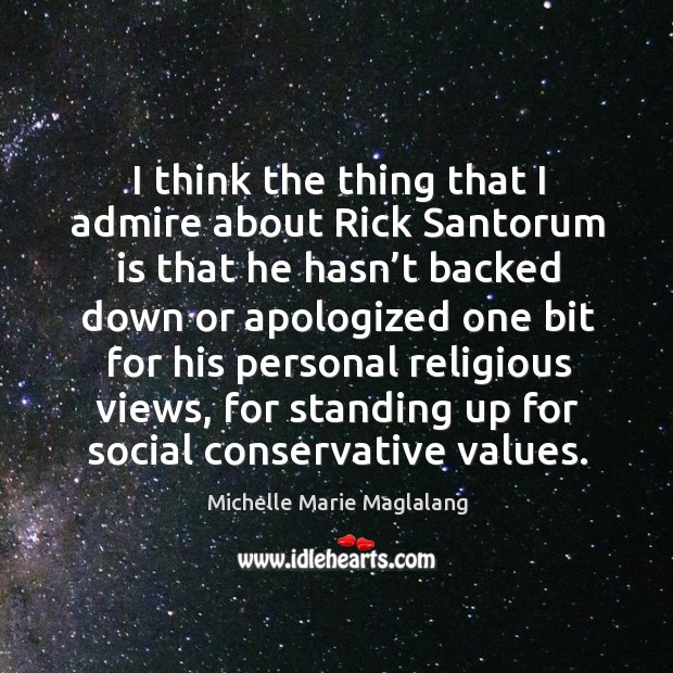 I think the thing that I admire about rick santorum is that he hasn’t backed down or Image
