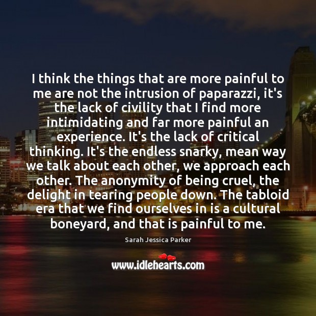 I think the things that are more painful to me are not Sarah Jessica Parker Picture Quote