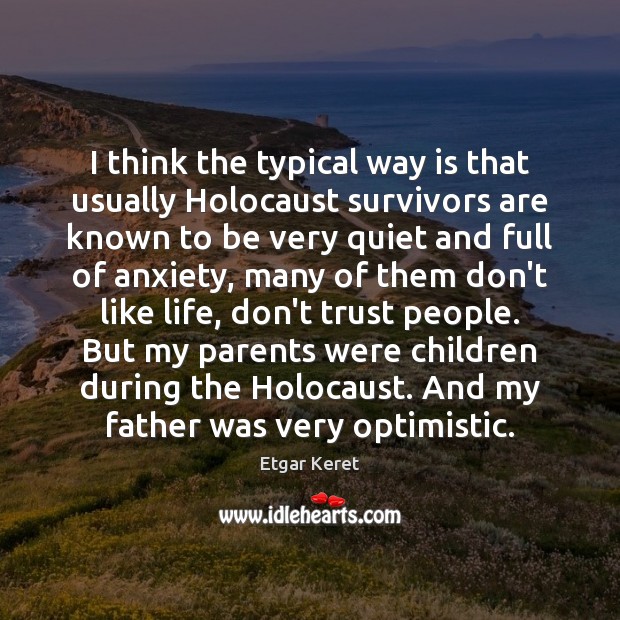 I think the typical way is that usually Holocaust survivors are known Etgar Keret Picture Quote