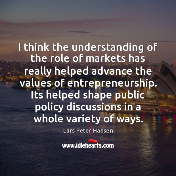 I think the understanding of the role of markets has really helped Understanding Quotes Image