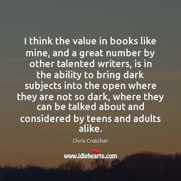 I think the value in books like mine, and a great number Chris Crutcher Picture Quote