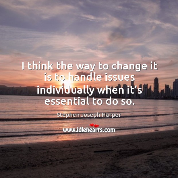 I think the way to change it is to handle issues individually when it’s essential to do so. Image