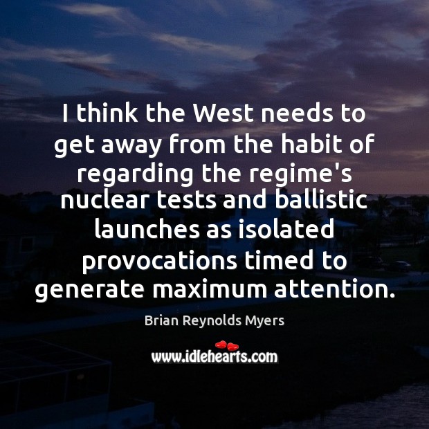 I think the West needs to get away from the habit of Brian Reynolds Myers Picture Quote