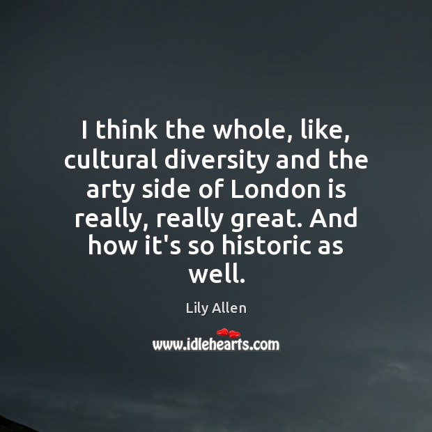 I think the whole, like, cultural diversity and the arty side of Image