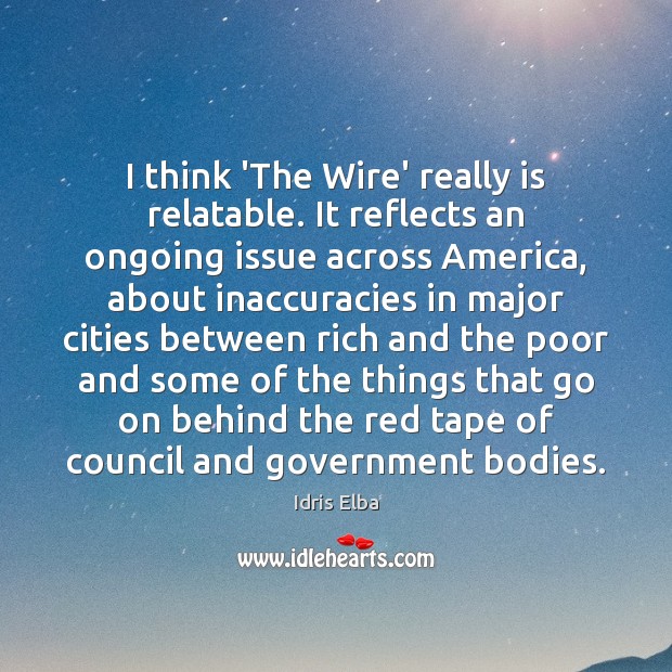 I think ‘The Wire’ really is relatable. It reflects an ongoing issue Image