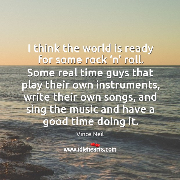 I think the world is ready for some rock ‘n’ roll. World Quotes Image