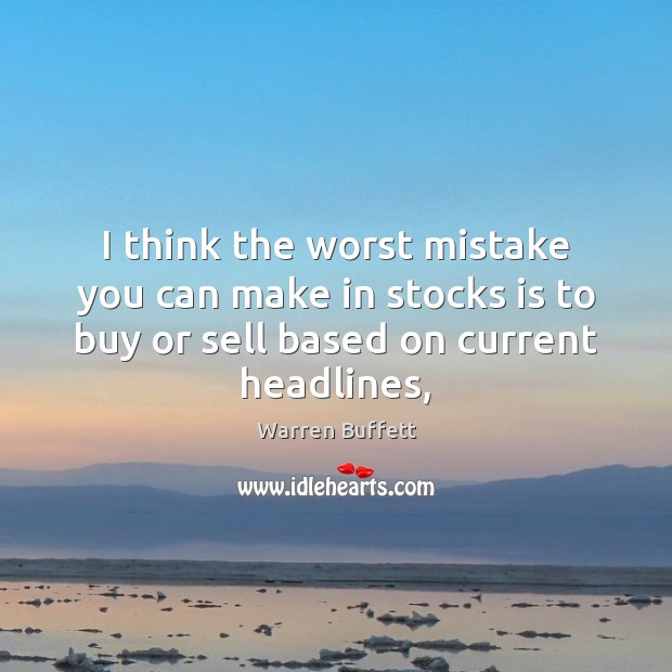 I think the worst mistake you can make in stocks is to Warren Buffett Picture Quote
