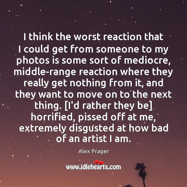 I think the worst reaction that I could get from someone to Move On Quotes Image