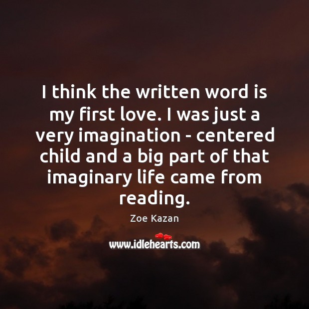 I think the written word is my first love. I was just Zoe Kazan Picture Quote