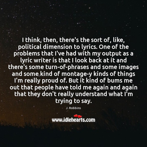 I think, then, there’s the sort of, like, political dimension to lyrics. J. Robbins Picture Quote