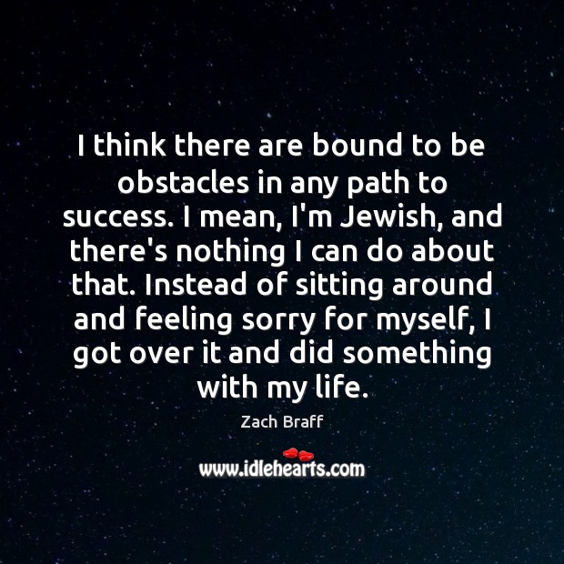 I think there are bound to be obstacles in any path to Zach Braff Picture Quote